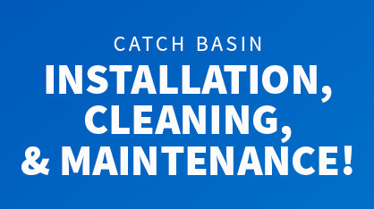 Catch basin installation, cleaning, and maintenance!